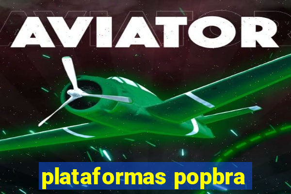 plataformas popbra